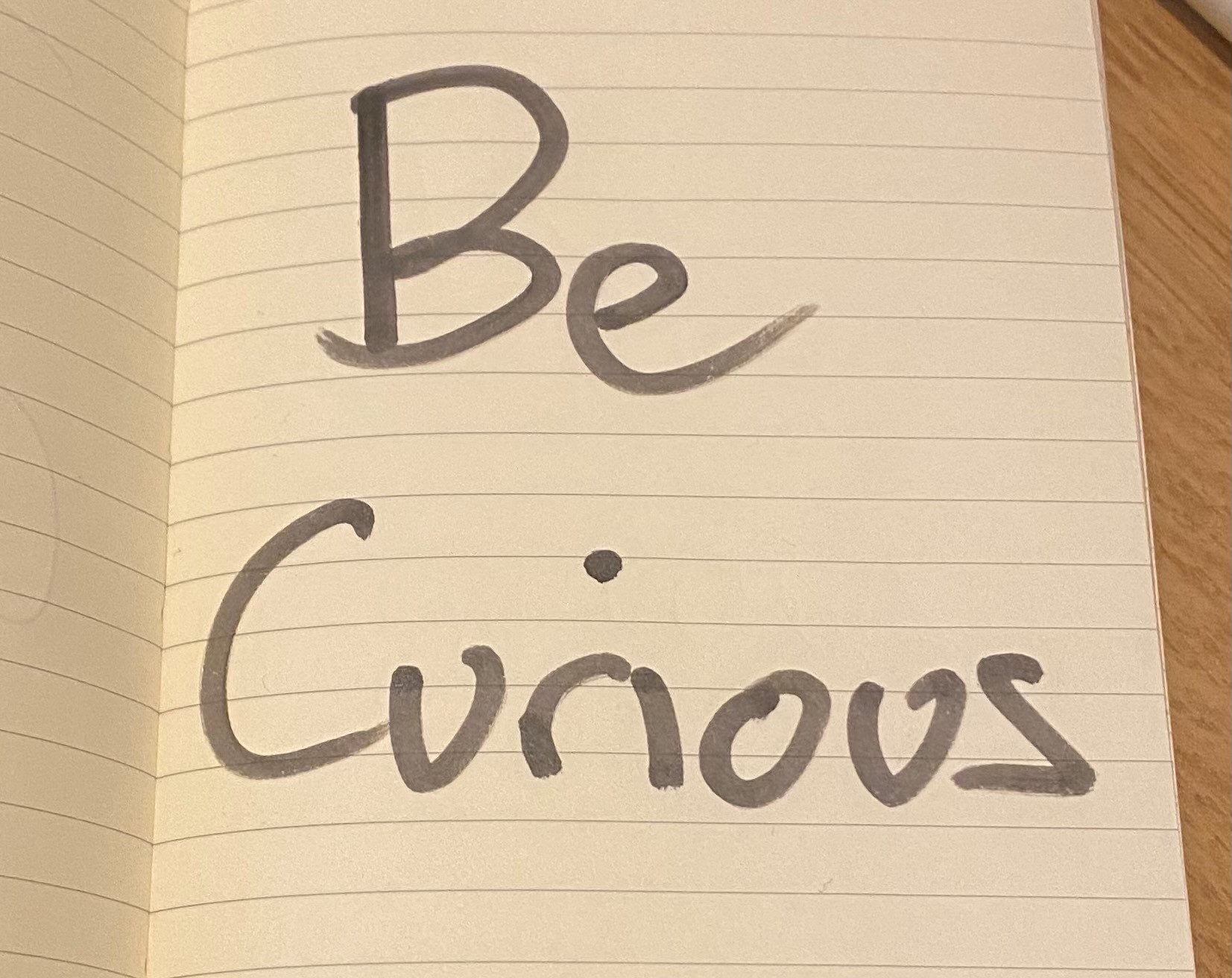 be curious